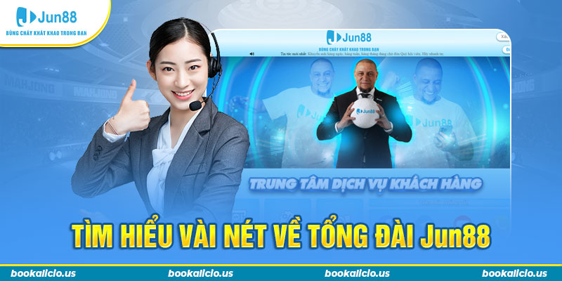 Tìm hiểu vài nét về tổng đài Jun88