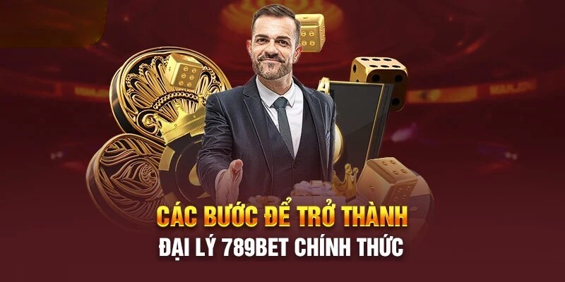 Các bước quan trọng để trở thành đại lý 789BET