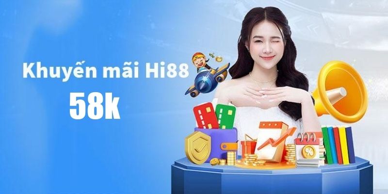 Chương trình khuyến mãi HI88 tặng 58K siêu hấp dẫn