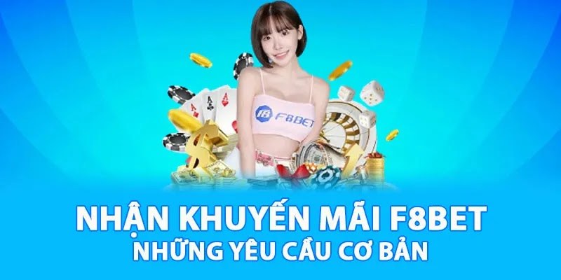 Điều kiện cần đạt khi tham gia khuyến mãi F8BET