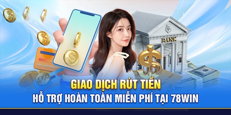 Nội dung cách thức rút tiền tại 78WIN