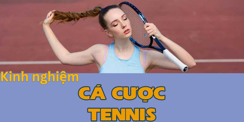 Những kinh nghiệm chơi cá cược tennis bất bại