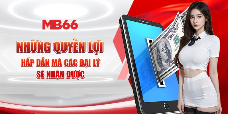 Quyền lợi của ứng viên tham gia đại lý MB66