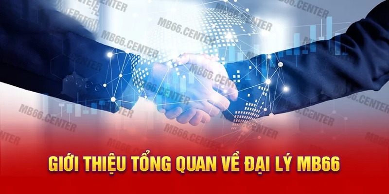 Sơ lược về hình thức tham gia đại lý MB66