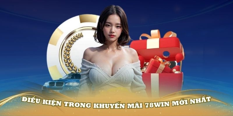 Tóm tắt điều kiện nhận khuyến mãi 78win